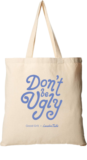 Landon Talks Don't be Ugly Tote
